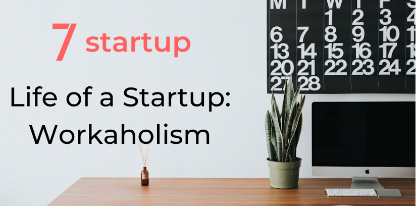 workaholism, Life of a startup: workaholism