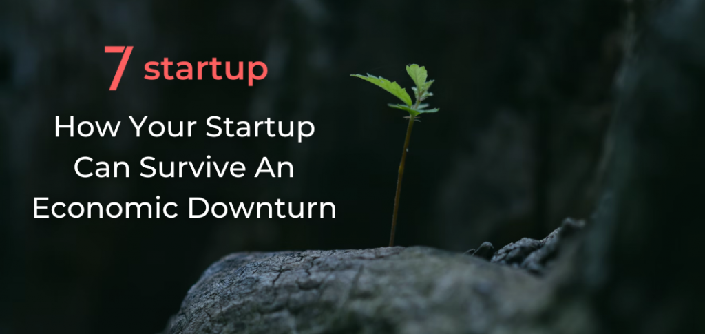 How Your Startup Can Survive An Economic Downturn