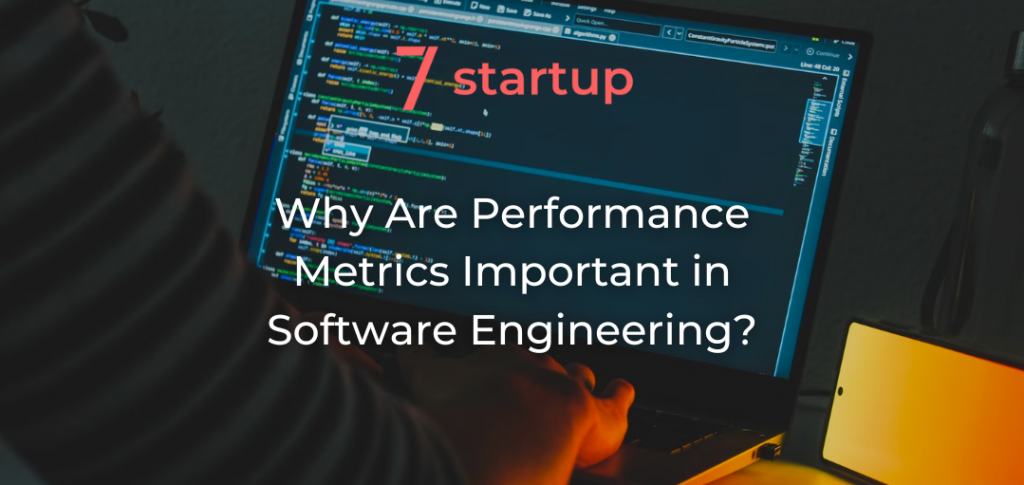 Why Are Performance Metrics Important in Software Engineering?