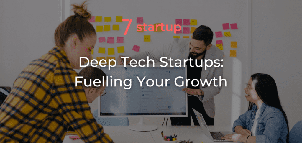 Deep Tech Startups: Fuelling Your Growth