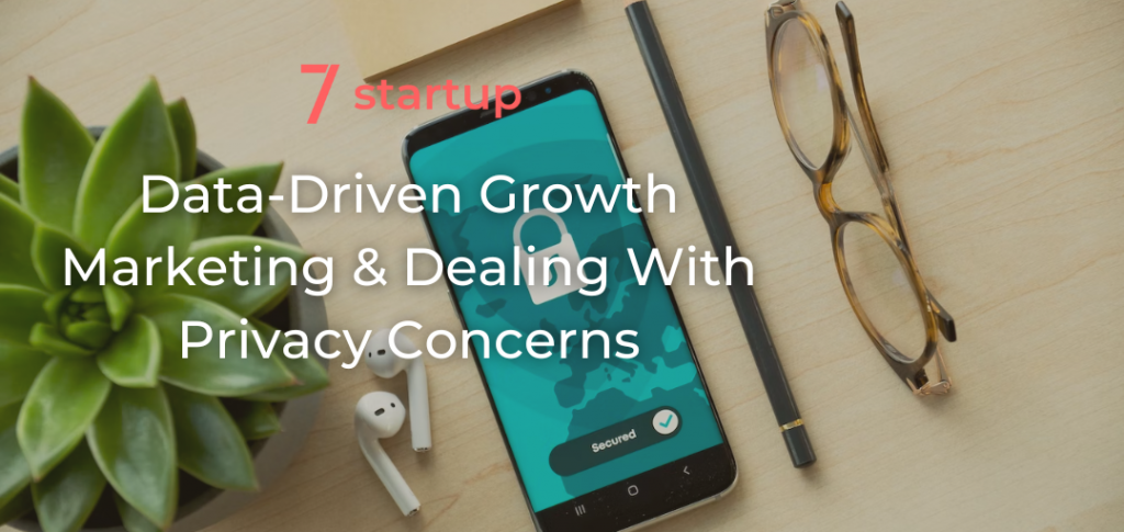 Data-Driven Growth Marketing & Dealing With Privacy Concerns